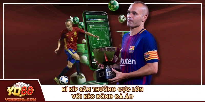 Bí kíp săn thưởng cực lớn với kèo bóng đá ảo