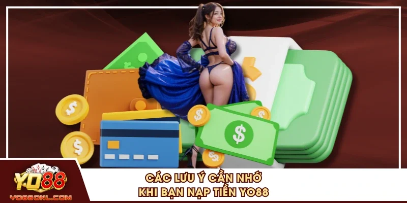 Các lưu ý cần nhớ khi bạn nạp tiền YO88