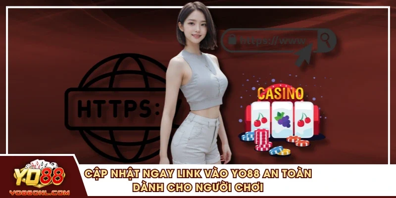 Cập nhật ngay link vào YO88 an toàn dành cho người chơi