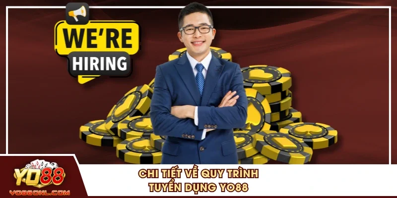 Chi tiết về quy trình tuyển dụng YO88