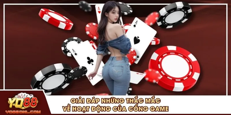 Giải đáp những thắc mắc về hoạt động của cổng game