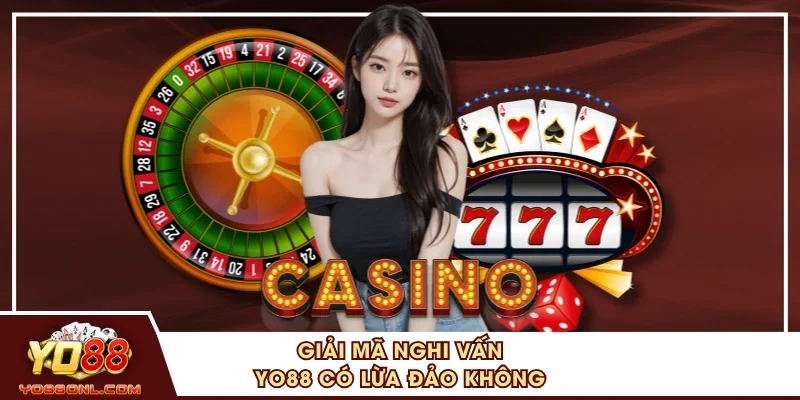 Giải mã nghi vấn YO88 có lừa đảo không