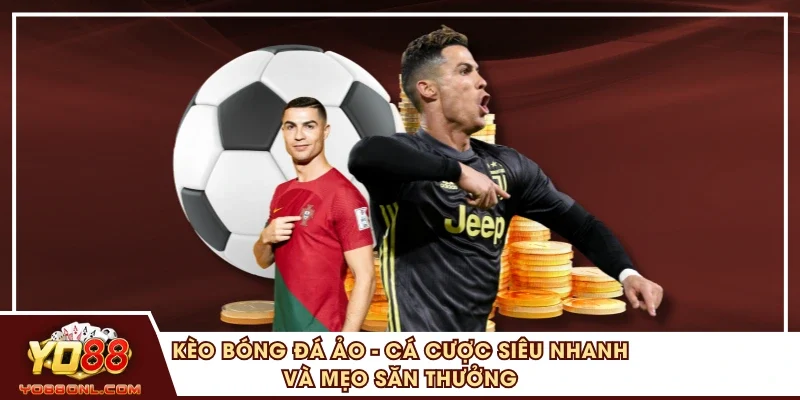 Kèo Bóng Đá Ảo - Cá Cược Siêu Nhanh Và Mẹo Săn Thưởng