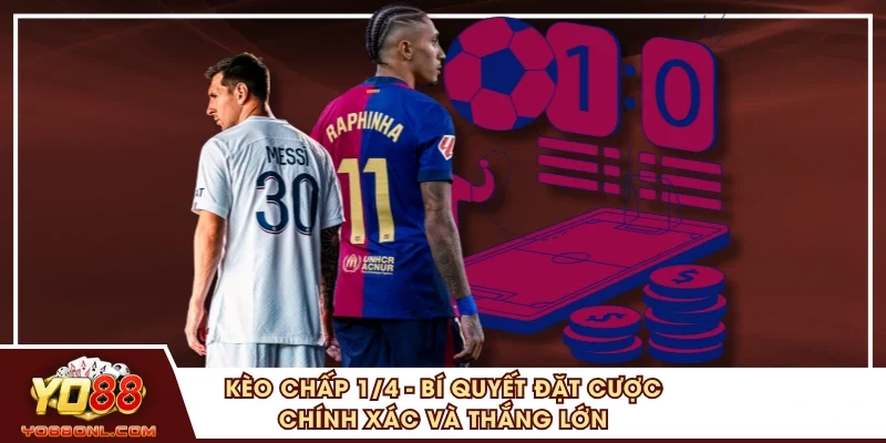 Kèo Chấp 1/4 - Bí Quyết Đặt Cược Chính Xác Và Thắng Lớn
