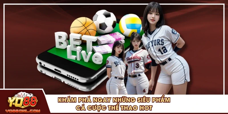 Khám phá ngay những siêu phẩm cá cược thể thao hot