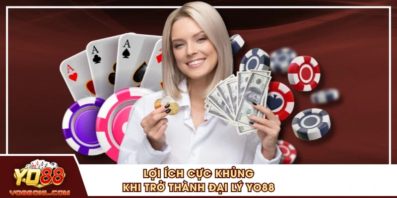 Lợi ích cực khủng khi trở thành đại lý YO88