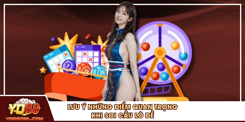 Lưu ý những điểm quan trọng khi soi cầu lô đề