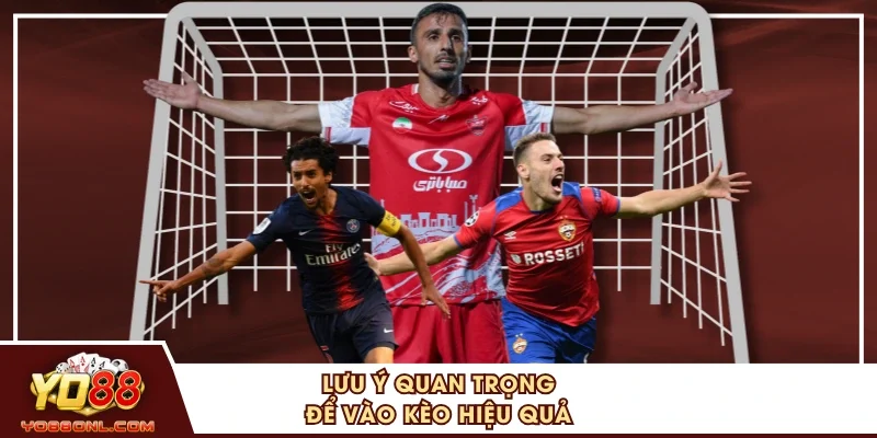 Lưu ý quan trọng để vào kèo hiệu quả