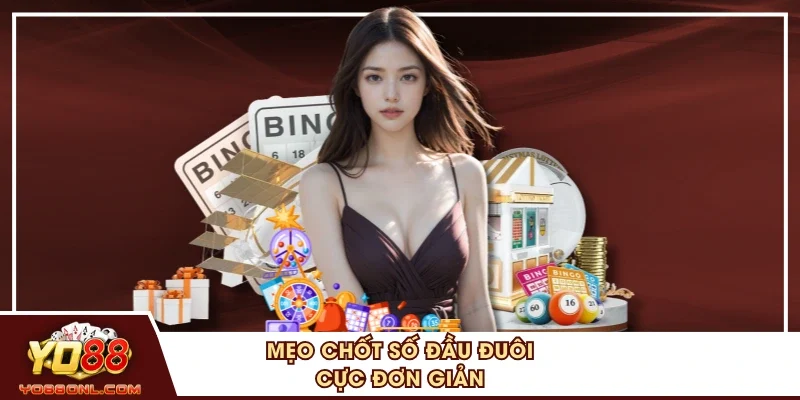 Mẹo chốt số đầu đuôi cực đơn giản