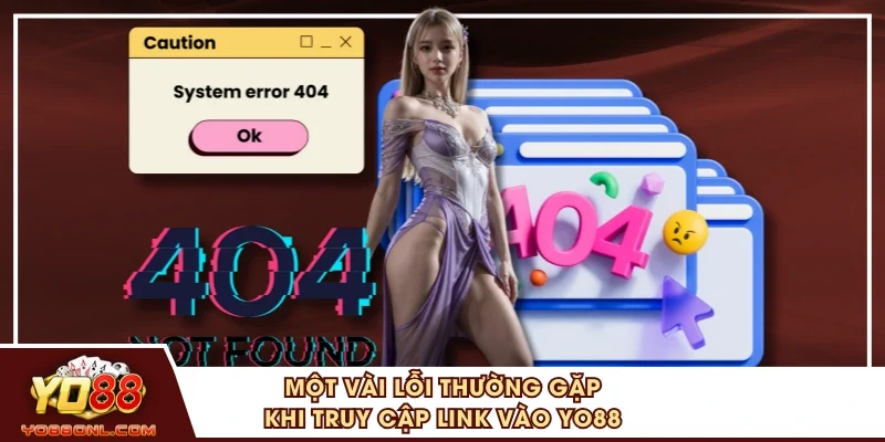 Một vài lỗi thường gặp khi truy cập link vào YO88