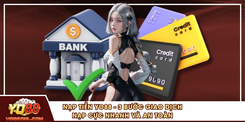 Nạp Tiền YO88 - 3 Bước Giao Dịch Nạp Cực Nhanh Và An Toàn