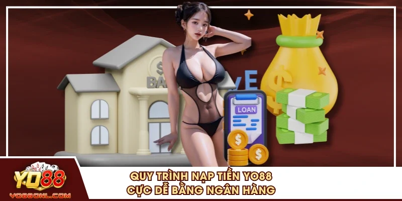 Quy trình nạp tiền YO88 cực dễ bằng ngân hàng