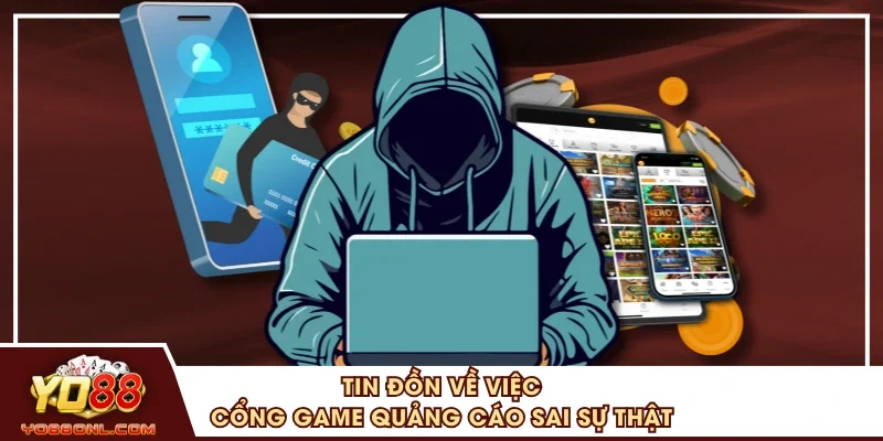 Tin đồn về việc cổng game quảng cáo sai sự thật